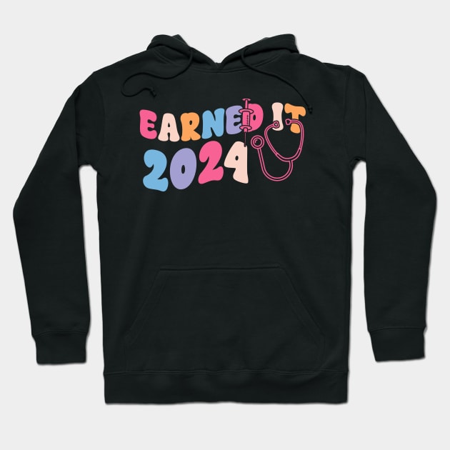 Earned It 2024 for Nurse Graduation or RN LPN Class of 2024 Hoodie by click2print